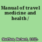 Manual of travel medicine and health /