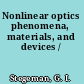 Nonlinear optics phenomena, materials, and devices /
