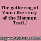 The gathering of Zion : the story of the Mormon Trail /