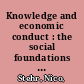 Knowledge and economic conduct : the social foundations of the modern economy /