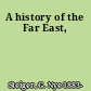 A history of the Far East,