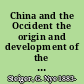 China and the Occident the origin and development of the Boxer movement.