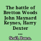 The battle of Bretton Woods John Maynard Keynes, Harry Dexter White, and the making of a new world order /