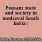 Peasant state and society in medieval South India /