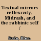 Textual mirrors reflexivity, Midrash, and the rabbinic self /