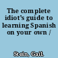 The complete idiot's guide to learning Spanish on your own /