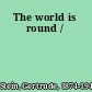 The world is round /