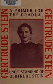 A primer for the gradual understanding of Gertrude Stein /