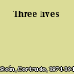 Three lives