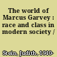 The world of Marcus Garvey : race and class in modern society /