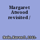 Margaret Atwood revisited /