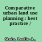 Comparative urban land use planning : best practice /