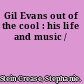 Gil Evans out of the cool : his life and music /