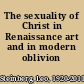 The sexuality of Christ in Renaissance art and in modern oblivion /