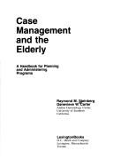 Case management and the elderly : a handbook for planning and administering programs /