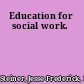 Education for social work.