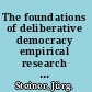 The foundations of deliberative democracy empirical research and normative implications /