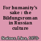 For humanity's sake : the Bildungsroman in Russian culture /