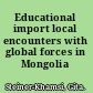 Educational import local encounters with global forces in Mongolia /