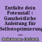 Entfalte dein Potenzial! : Ganzheitliche Anleitung für Selbstoptimierung und die Verwirklichung Ihrer Lebensvision /