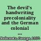The devil's handwriting precoloniality and the German colonial state in Qingdao, Samoa, and Southwest Africa /