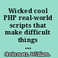 Wicked cool PHP real-world scripts that make difficult things possible /