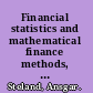 Financial statistics and mathematical finance methods, models and applications /