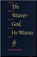 The weaver-god, he weaves : Melville and the poetics of the novel /