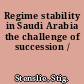 Regime stability in Saudi Arabia the challenge of succession /