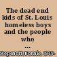 The dead end kids of St. Louis homeless boys and the people who tried to save them /