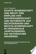 Exakte Wissenschaft und Recht. Der Einfluss von Naturwissenschaft und Mathematik auf Rechtsdenken und Rechtswissenschaft in zweieinhalb Jahrtausenden. Ein historischer Grundriss /