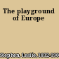 The playground of Europe
