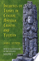 Incidents of travel in Central America, Chiapas and Yucatan /