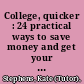 College, quicker : 24 practical ways to save money and get your degree faster /