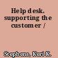 Help desk. supporting the customer /