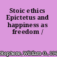 Stoic ethics Epictetus and happiness as freedom /