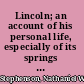Lincoln; an account of his personal life, especially of its springs of action as revealed and deepened by the ordeal of war