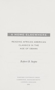 A home elsewhere : reading African American classics in the age of Obama /