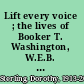 Lift every voice ; the lives of Booker T. Washington, W.E.B. Du Bois, Mary Church Terrell, and James Weldon Johnson /