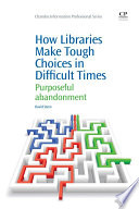 How libraries make tough choices in difficult times : purposeful abandonment /