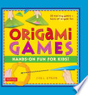 Origami games hands-on fun for kids! /