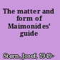 The matter and form of Maimonides' guide