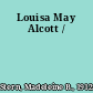 Louisa May Alcott /