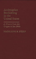 Antiquarian bookselling in the United States : a history from the origins to the 1940s /