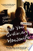Not your ordinary housewife : how the man I loved led me into a world I never imagined /