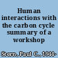 Human interactions with the carbon cycle summary of a workshop /