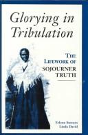 Glorying in tribulation : the lifework of Sojourner Truth /