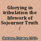 Glorying in tribulation the lifework of Sojourner Truth /
