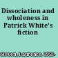 Dissociation and wholeness in Patrick White's fiction