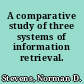 A comparative study of three systems of information retrieval.